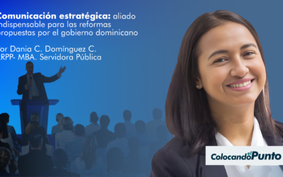 Comunicación estratégica:  aliado indispensable para las reformas propuestas por el gobierno dominicano